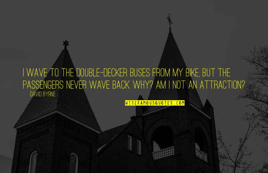 Beer Drinker Quotes By David Byrne: I wave to the double-decker buses from my