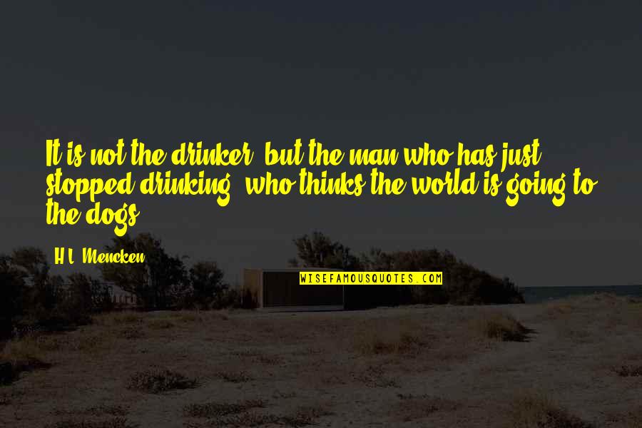 Beer Drinker Quotes By H.L. Mencken: It is not the drinker, but the man
