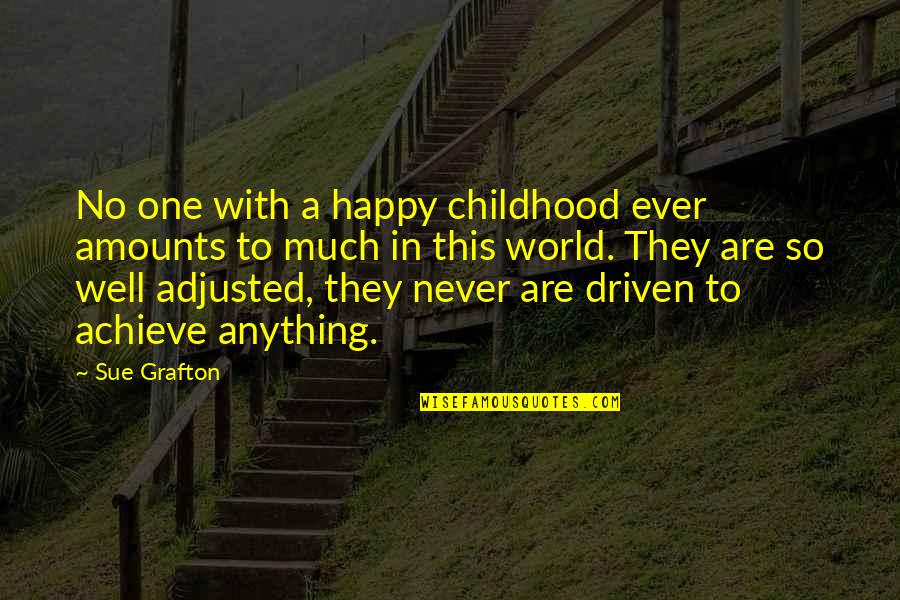 Beer Drinker Quotes By Sue Grafton: No one with a happy childhood ever amounts