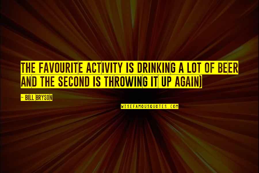 Beer Drinking Quotes By Bill Bryson: The favourite activity is drinking a lot of