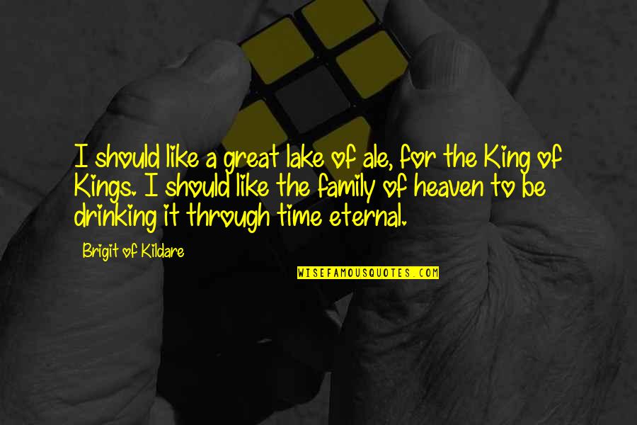 Beer Drinking Quotes By Brigit Of Kildare: I should like a great lake of ale, Beer Drinking Quotes By Brigit Of Kildare: I should like a great lake of ale,