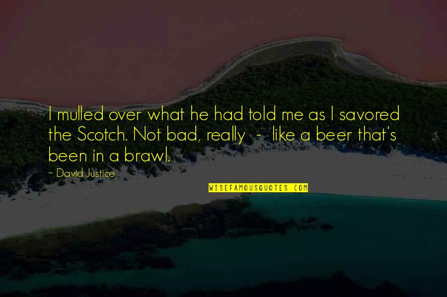 Beer Drinking Quotes By David Justice: I mulled over what he had told me