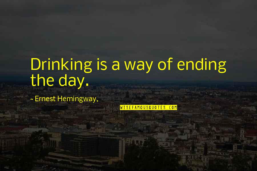 Beer Drinking Quotes By Ernest Hemingway,: Drinking is a way of ending the day.