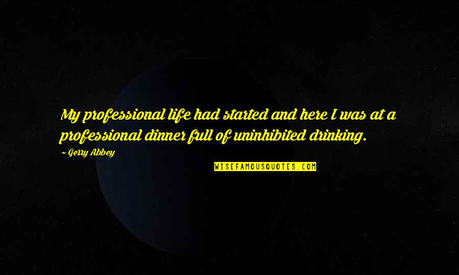 Beer Drinking Quotes By Gerry Abbey: My professional life had started and here I Beer Drinking Quotes By Gerry Abbey: My professional life had started and here I