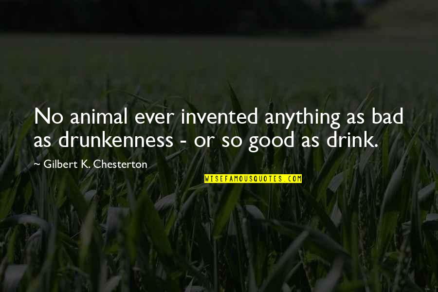 Beer Drinking Quotes By Gilbert K. Chesterton: No animal ever invented anything as bad as