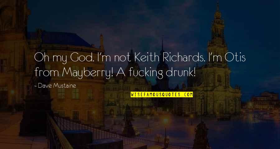 Beer Drunk Quotes By Dave Mustaine: Oh my God. I'm not Keith Richards. I'm