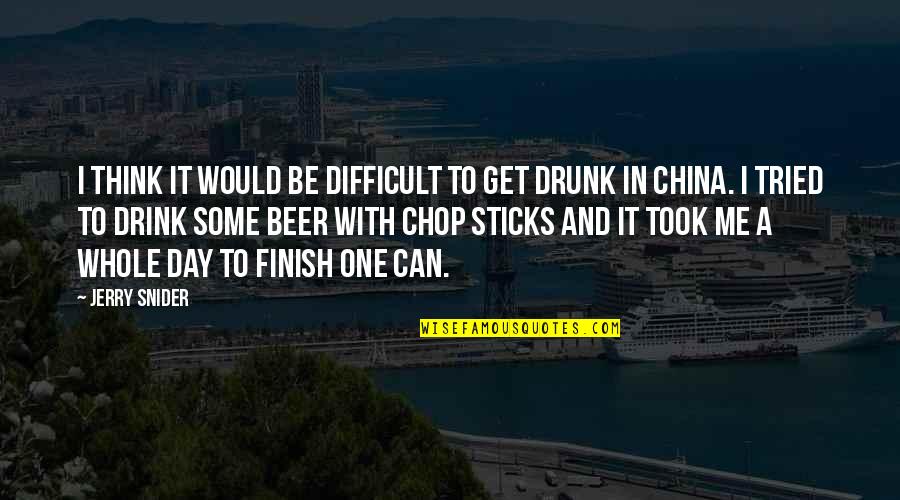 Beer Drunk Quotes By Jerry Snider: I think it would be difficult to get
