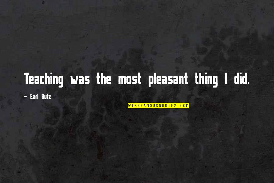 Beer Funnel Quotes By Earl Butz: Teaching was the most pleasant thing I did.