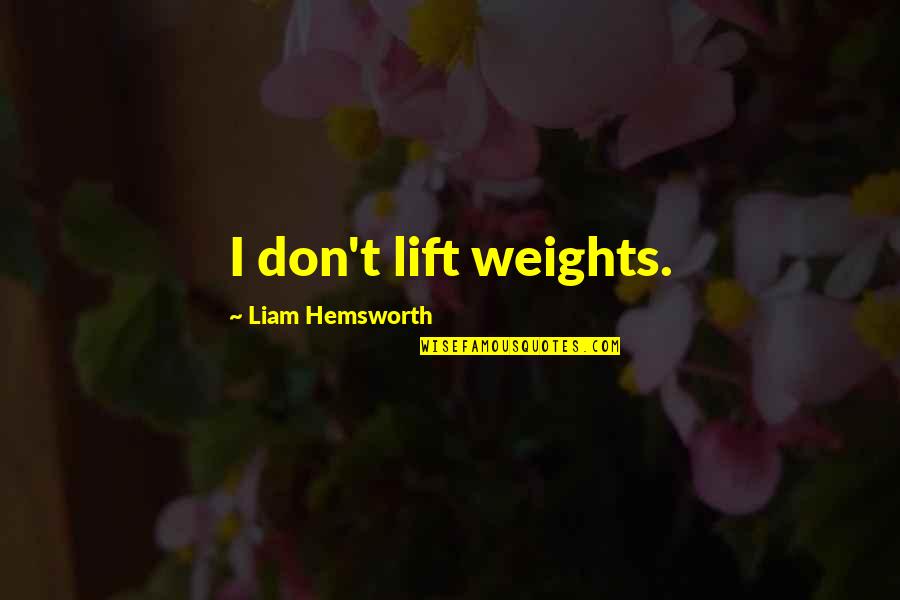 Beer Funnel Quotes By Liam Hemsworth: I don't lift weights. Beer Funnel Quotes By Liam Hemsworth: I don't lift weights.