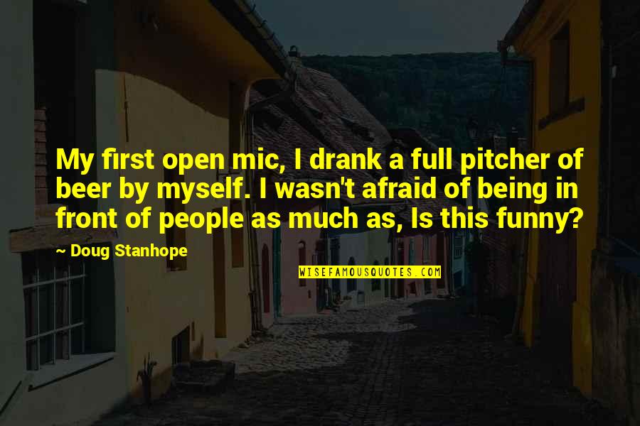 Beer Funny Quotes By Doug Stanhope: My first open mic, I drank a full