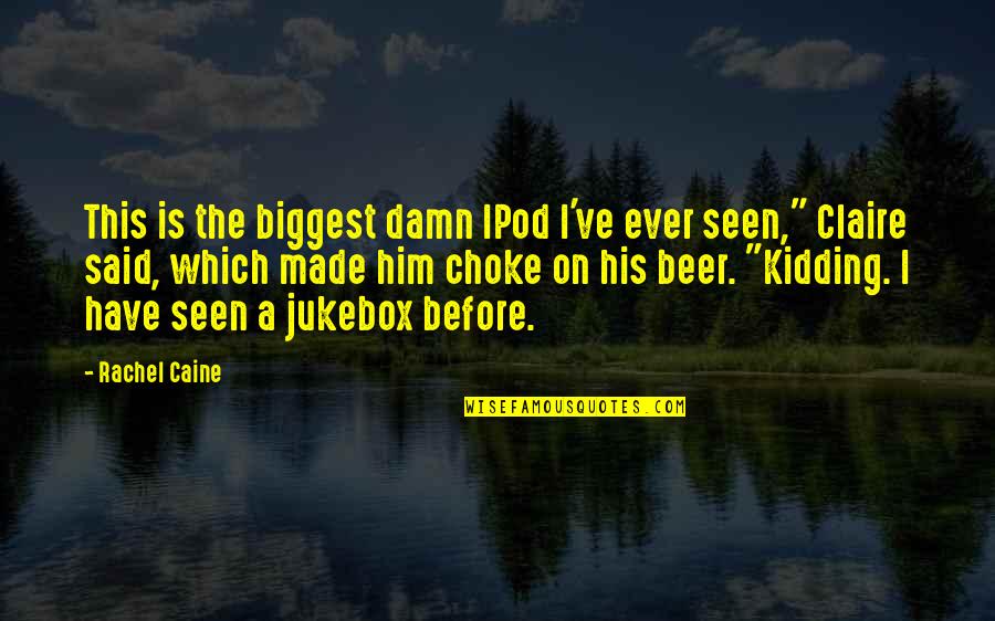 Beer Funny Quotes By Rachel Caine: This is the biggest damn IPod I've ever