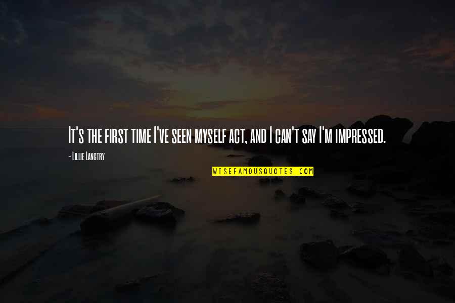 Beer Goggles Quotes By Lillie Langtry: It's the first time I've seen myself act,