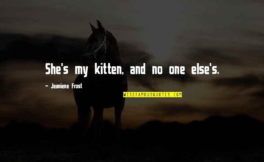 Beer Hop Quotes By Jeaniene Frost: She's my kitten, and no one else's.