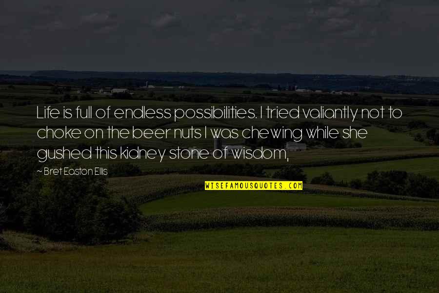 Beer Is Life Quotes By Bret Easton Ellis: Life is full of endless possibilities. I tried