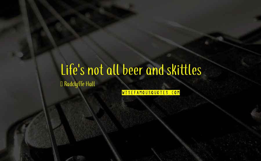 Beer Is Life Quotes By Radclyffe Hall: Life's not all beer and skittles