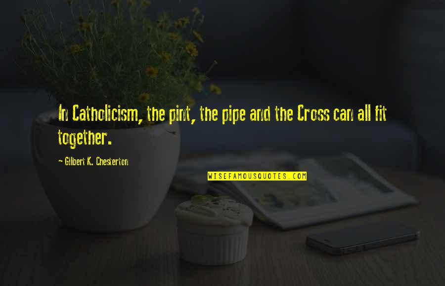 Beer Pint Quotes By Gilbert K. Chesterton: In Catholicism, the pint, the pipe and the
