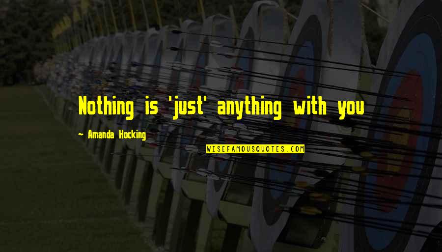 Beer Pitcher Quotes By Amanda Hocking: Nothing is 'just' anything with you