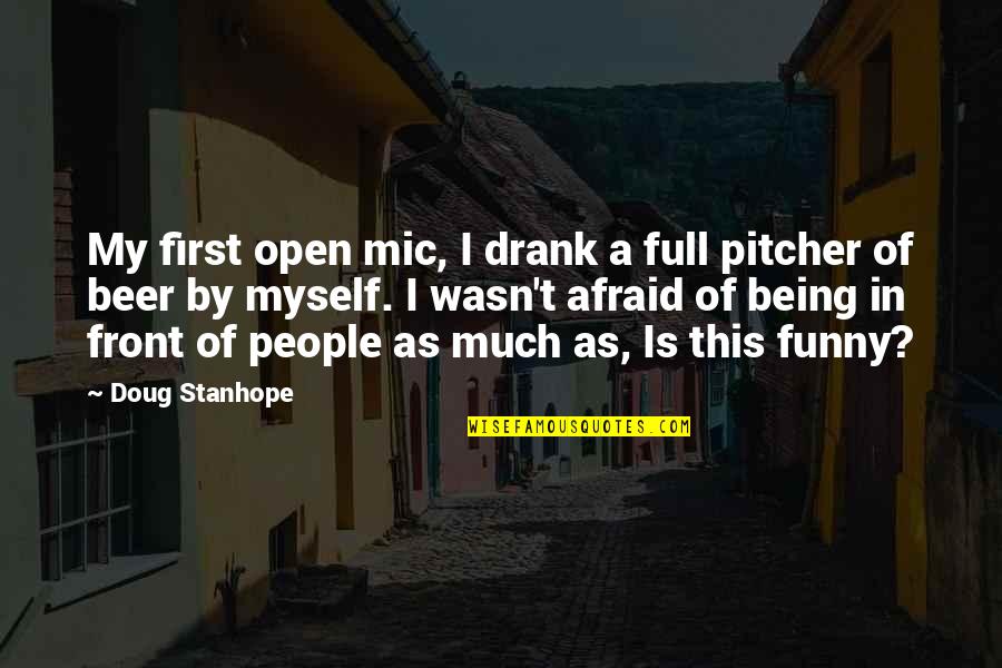 Beer Pitcher Quotes By Doug Stanhope: My first open mic, I drank a full