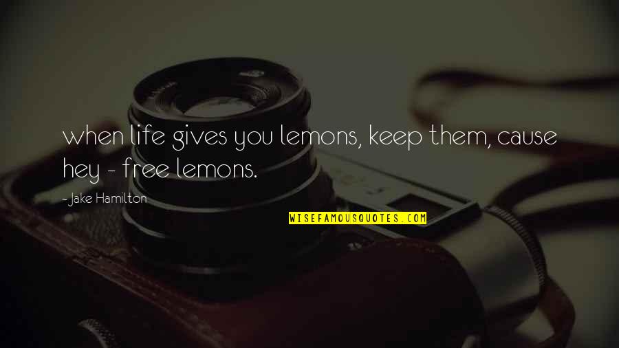 Beer Pitcher Quotes By Jake Hamilton: when life gives you lemons, keep them, cause