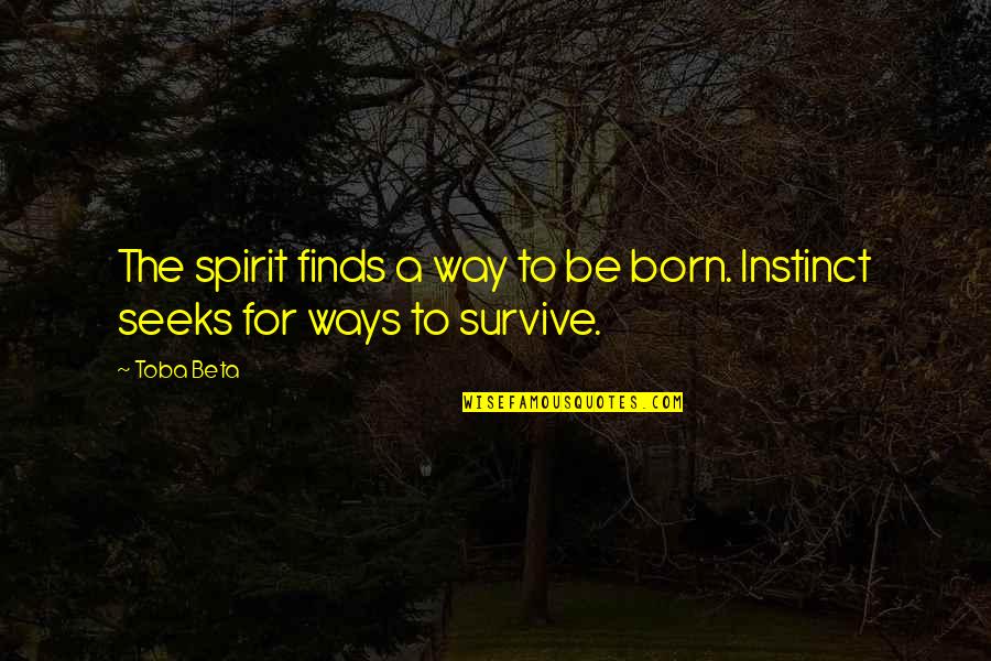 Beer Pub Quotes By Toba Beta: The spirit finds a way to be born.