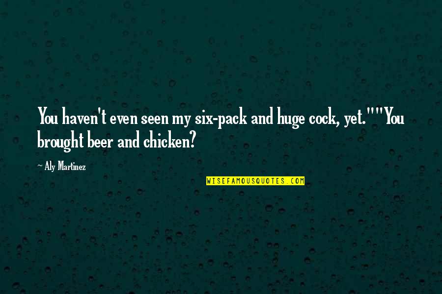 Beer Quotes By Aly Martinez: You haven't even seen my six-pack and huge