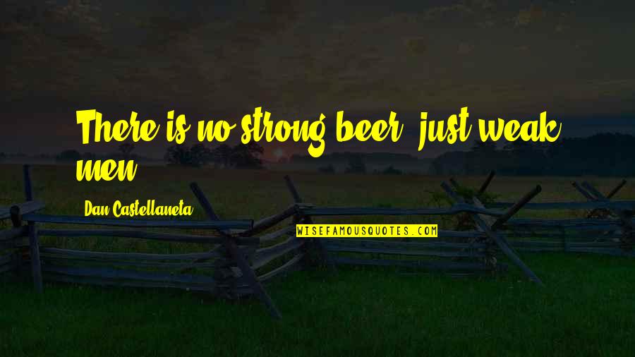 Beer Quotes By Dan Castellaneta: There is no strong beer, just weak men