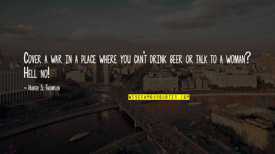 Beer Quotes By Hunter S. Thompson: Cover a war in a place where you