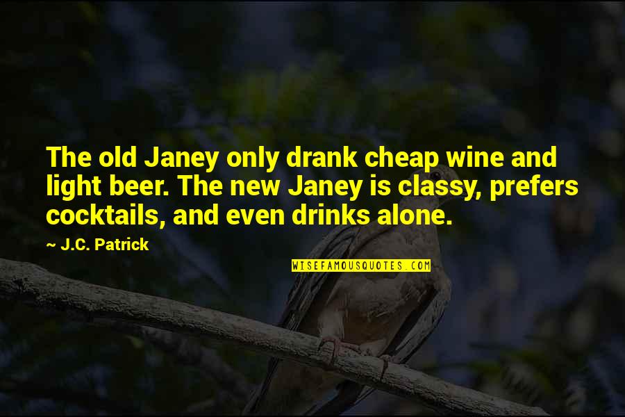 Beer Quotes By J.C. Patrick: The old Janey only drank cheap wine and
