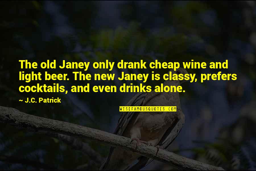 Beer Quotes By J.C. Patrick: The old Janey only drank cheap wine and Beer Quotes By J.C. Patrick: The old Janey only drank cheap wine and