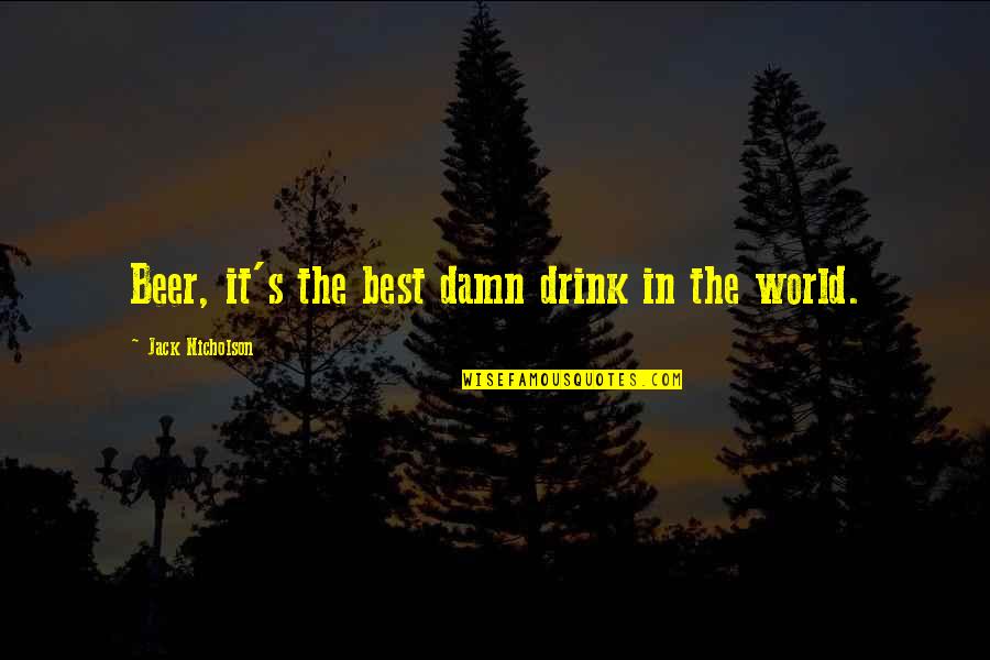 Beer Quotes By Jack Nicholson: Beer, it's the best damn drink in the