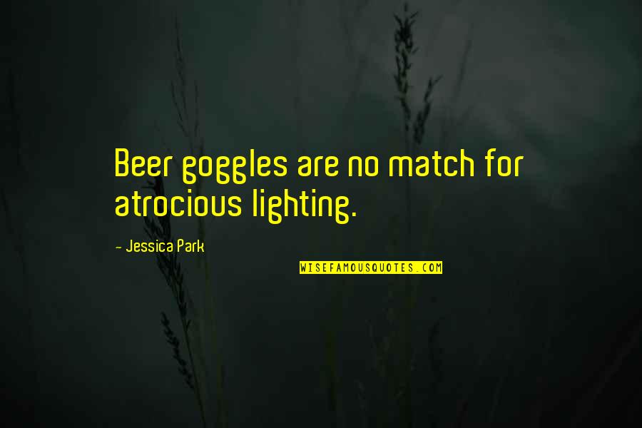 Beer Quotes By Jessica Park: Beer goggles are no match for atrocious lighting.