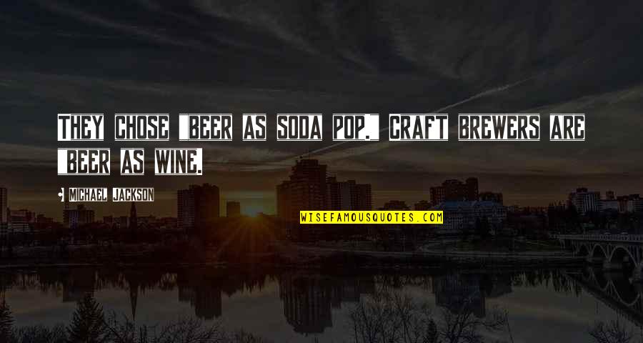 Beer Quotes By Michael Jackson: They chose "beer as soda pop." Craft brewers