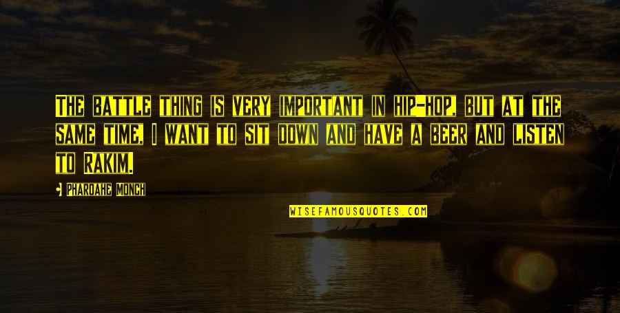 Beer Quotes By Pharoahe Monch: The battle thing is very important in hip-hop, Beer Quotes By Pharoahe Monch: The battle thing is very important in hip-hop,