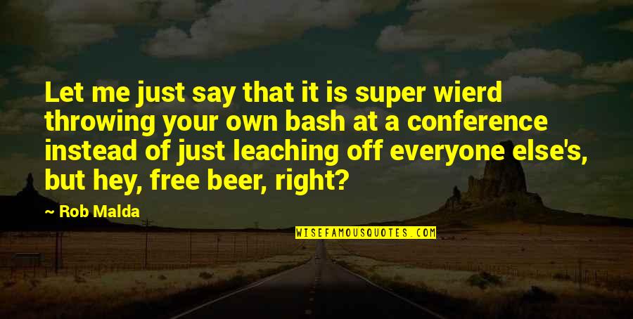 Beer Quotes By Rob Malda: Let me just say that it is super