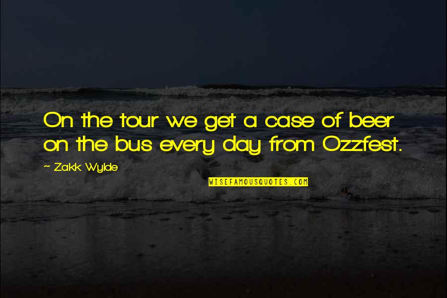 Beer Quotes By Zakk Wylde: On the tour we get a case of