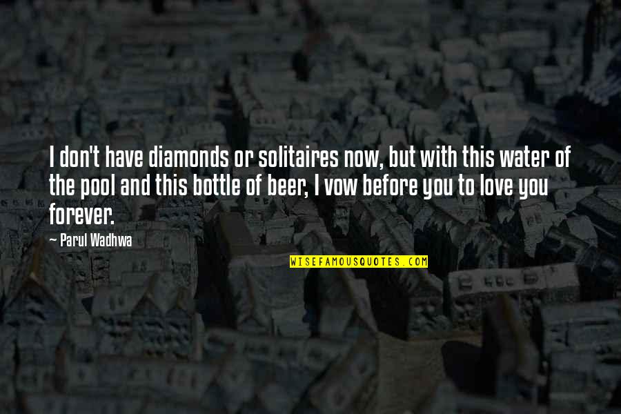 Beer Quotes Quotes By Parul Wadhwa: I don't have diamonds or solitaires now, but
