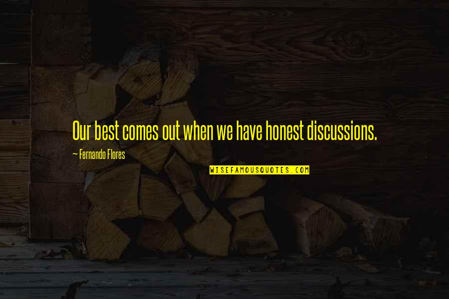 Beer Valentine Quotes By Fernando Flores: Our best comes out when we have honest