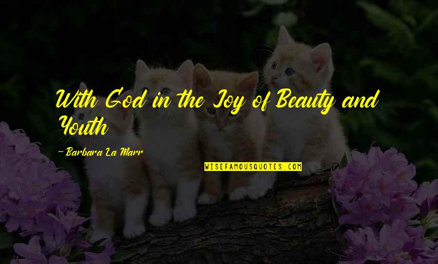 Beerbelly Quotes By Barbara La Marr: With God in the Joy of Beauty and