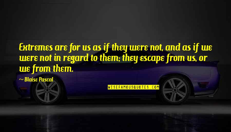 Beerbohm Actor Quotes By Blaise Pascal: Extremes are for us as if they were Beerbohm Actor Quotes By Blaise Pascal: Extremes are for us as if they were
