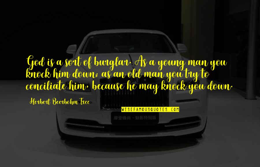 Beerbohm Quotes By Herbert Beerbohm Tree: God is a sort of burglar. As a Beerbohm Quotes By Herbert Beerbohm Tree: God is a sort of burglar. As a