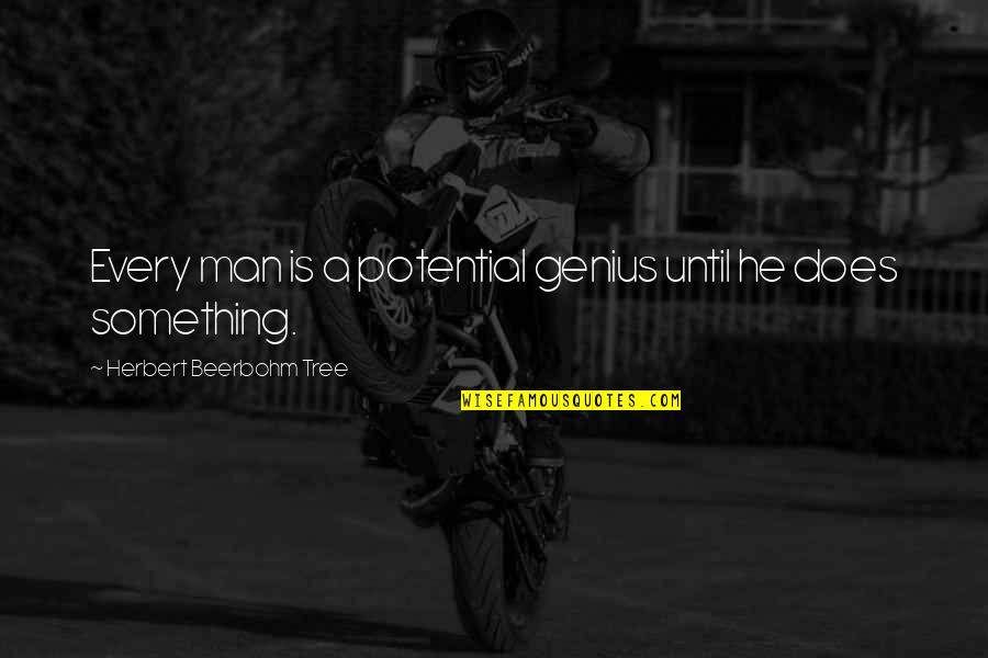 Beerbohm Quotes By Herbert Beerbohm Tree: Every man is a potential genius until he Beerbohm Quotes By Herbert Beerbohm Tree: Every man is a potential genius until he