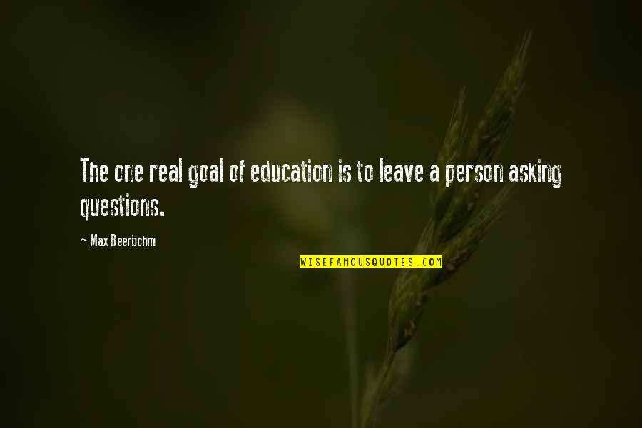 Beerbohm Quotes By Max Beerbohm: The one real goal of education is to