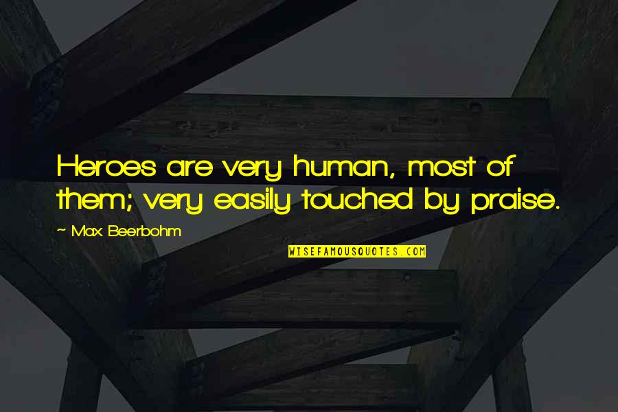 Beerbohm Quotes By Max Beerbohm: Heroes are very human, most of them; very