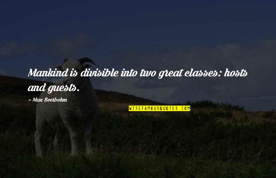 Beerbohm Quotes By Max Beerbohm: Mankind is divisible into two great classes: hosts