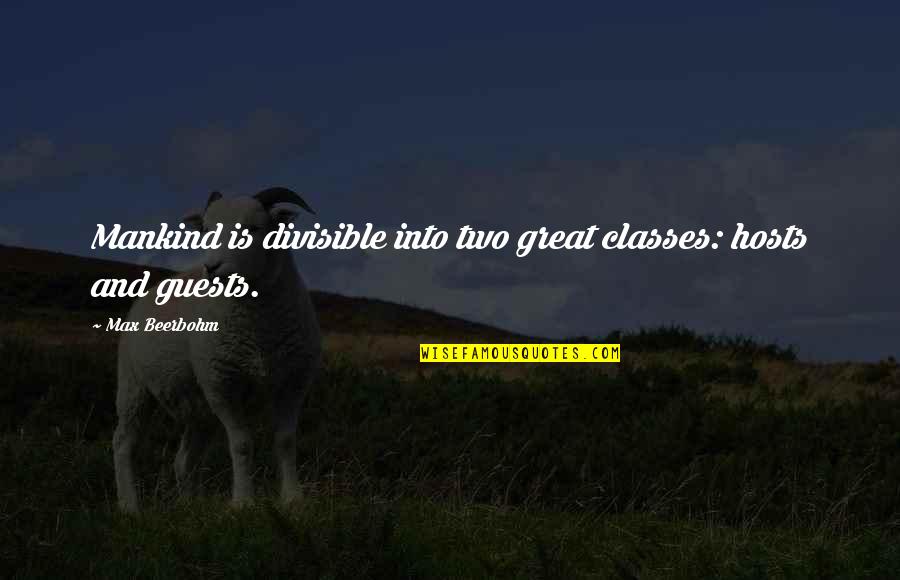 Beerbohm Quotes By Max Beerbohm: Mankind is divisible into two great classes: hosts Beerbohm Quotes By Max Beerbohm: Mankind is divisible into two great classes: hosts