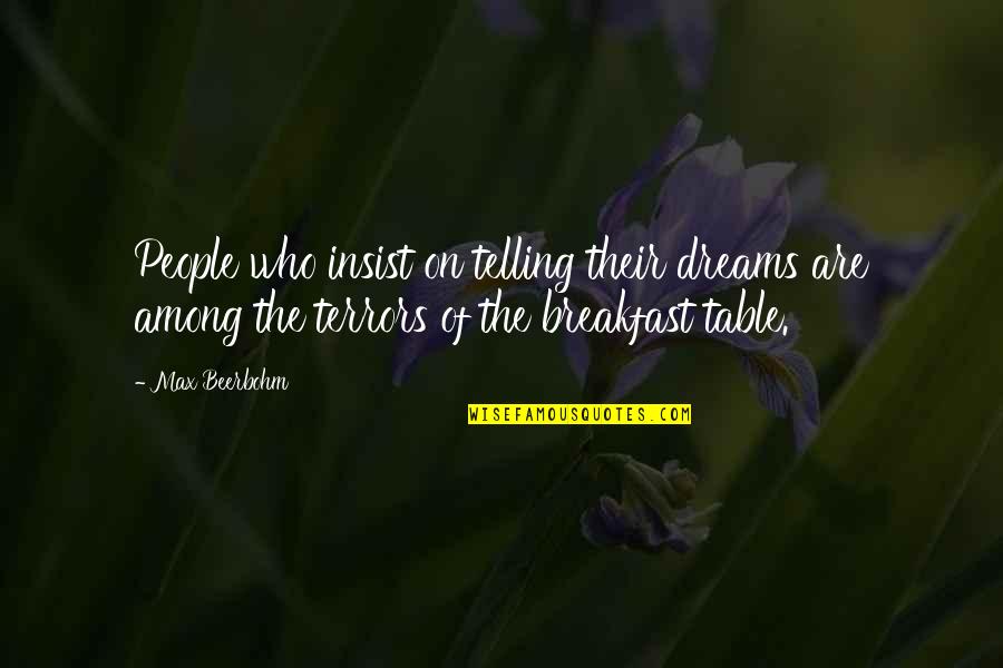 Beerbohm Quotes By Max Beerbohm: People who insist on telling their dreams are