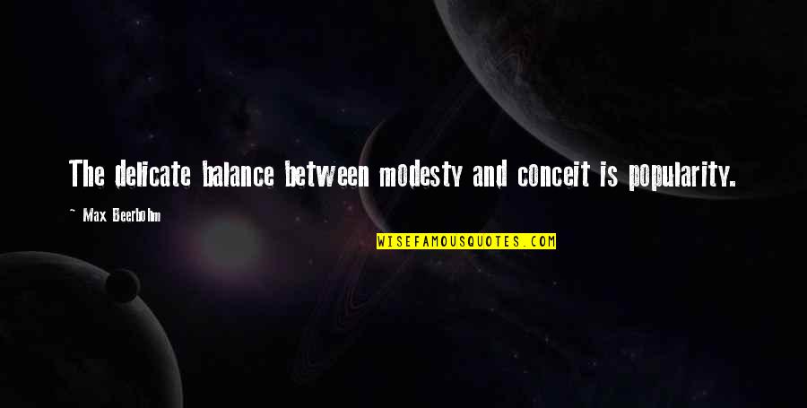 Beerbohm Quotes By Max Beerbohm: The delicate balance between modesty and conceit is Beerbohm Quotes By Max Beerbohm: The delicate balance between modesty and conceit is