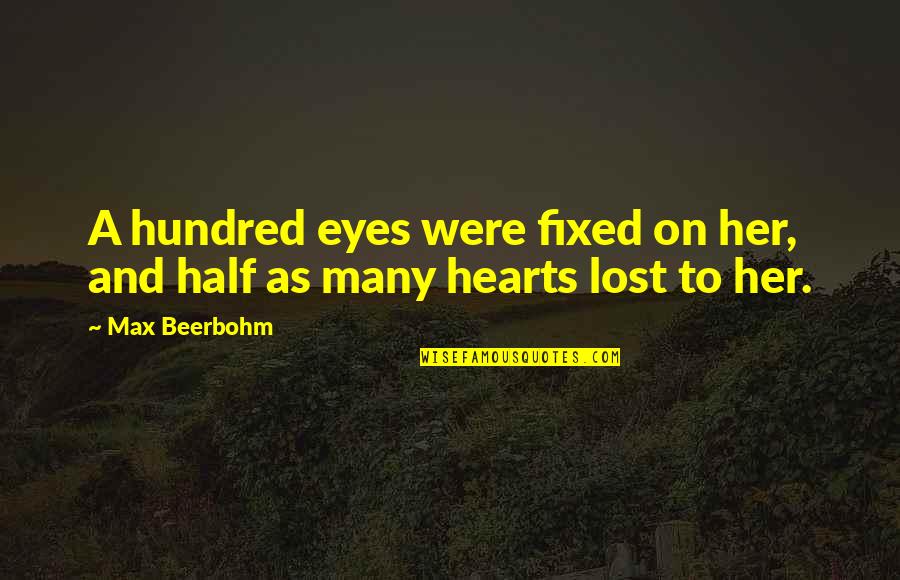 Beerbohm Quotes By Max Beerbohm: A hundred eyes were fixed on her, and Beerbohm Quotes By Max Beerbohm: A hundred eyes were fixed on her, and