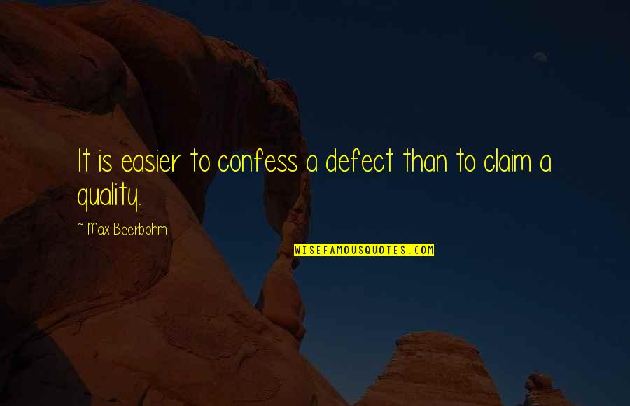 Beerbohm Quotes By Max Beerbohm: It is easier to confess a defect than