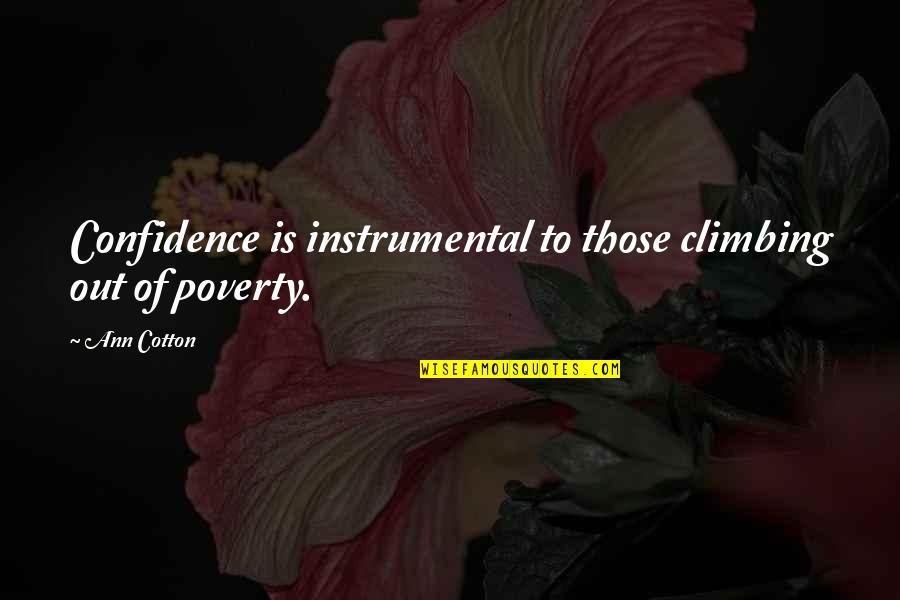 Beered Quotes By Ann Cotton: Confidence is instrumental to those climbing out of
